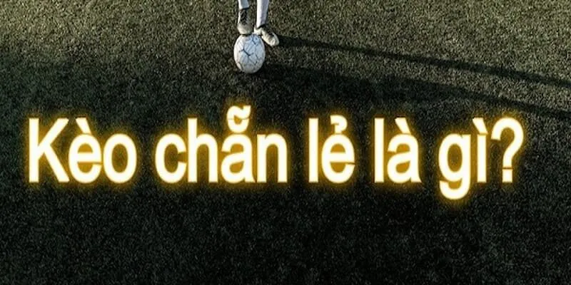 Kèo Chẵn Lẻ – Kinh Nghiệm Bắt Kèo Từ Các Cao Thủ Giới thiệu kèo chẵn lẻ là gì ?