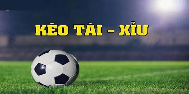 Kèo Tài Xỉu Trong Bóng Đá Giới thiệu Tài Xỉu bóng đá